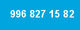 996 827 15 82